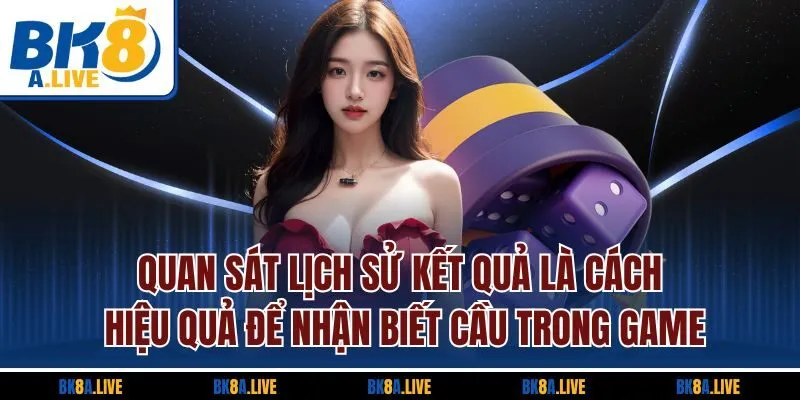 quan-sat-lich-su-ket-qua-la-cach-hieu-qua-de-nhan-biet-cau-trong-game