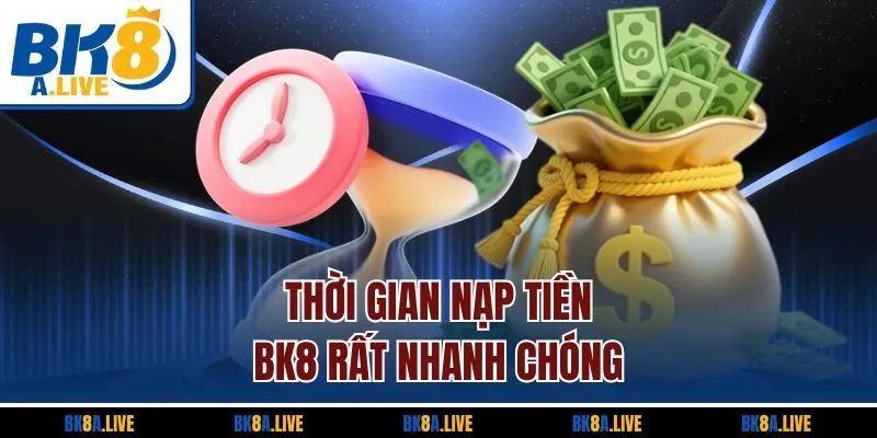 thoi-gian-nap-tien-bk8-rat-nhanh-chong