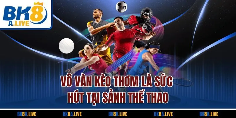 vo-van-keo-thom-la-suc-hut-tai-sanh-the-thao